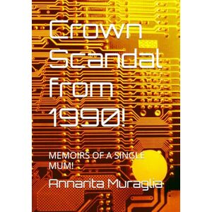 Muraglia, Annarita Crown Scandal from 1990!: MEMOIRS OF A SINGLE MUM! ("Memoirs, of a Talented Single Mum!") Muraglia, Annarita Crown Scandal from 1990!: MEMOIRS OF A SINGLE MUM! ("Memoirs, of a Talented Single Mum!")