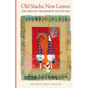 University of Washington Press Old Stacks, New Leaves: The Arts of the Book in South Asia University of Washington Press Old Stacks, New Leaves: The Arts of the Book in South Asia