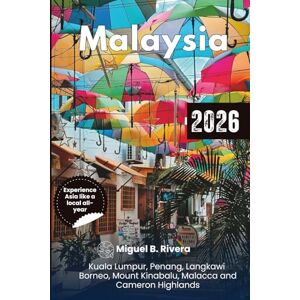 Rivera, Miguel B. Malaysia Travel Guide 2026: Explore Islands, Beaches, City Walks, Highlands, Peninsula, Wildlife watching, Hiking trails & Itinerary all Year Rivera, Miguel B. Malaysia Travel Guide 2026: Explore Islands, Beaches, City Walks, Highlands, Peninsula, Wildlife watching, Hiking trails & Itinerary all Year