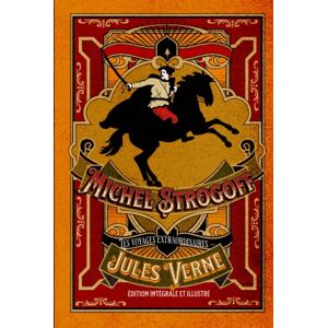Verne, Jules Michel Strogoff — Les voyages extraordinaires — édition intégrale et illustré Verne, Jules Michel Strogoff — Les voyages extraordinaires — édition intégrale et illustré