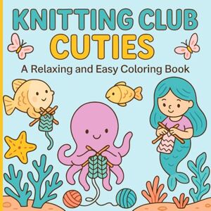Lee Knitting Club Cuties: A Relaxing and Easy Coloring Book Lee Knitting Club Cuties: A Relaxing and Easy Coloring Book