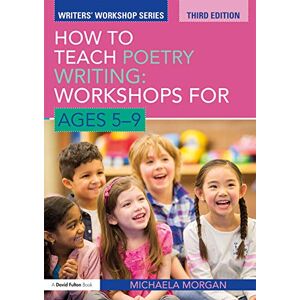 Morgan, Michaela How to Teach Poetry Writing: Workshops for Ages 5-9 (Writers' Workshop) Morgan, Michaela How to Teach Poetry Writing: Workshops for Ages 5-9 (Writers' Workshop)