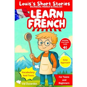 Duverdon, Val LEARN FRENCH with Louis's Short Stories: Bilingual French and English for Teens and Beginners Duverdon, Val LEARN FRENCH with Louis's Short Stories: Bilingual French and English for Teens and Beginners