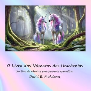 McAdams, David E O Livro dos Números dos Unicórnios: Um livro de números para pequenos aprendizes (Livros de Matemática Para Crianças) McAdams, David E O Livro dos Números dos Unicórnios: Um livro de números para pequenos aprendizes (Livros de Matemática Para Crianças)