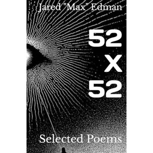 Edman, Jared "Max" J 52 X 52: Selected Poems Edman, Jared "Max" J 52 X 52: Selected Poems
