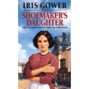 Gower, Iris The Shoemaker's Daughter (The Cordwainers: 1): A heart-warming and moving Welsh saga of determination you won’t be able to stop reading… Gower, Iris The Shoemaker's Daughter (The Cordwainers: 1): A heart-warming and moving Welsh saga of determination you won’t be able to stop reading…