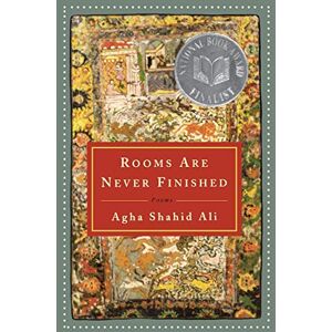 Ali, Agha Shahid Rooms Are Never Finished: Poems Ali, Agha Shahid Rooms Are Never Finished: Poems