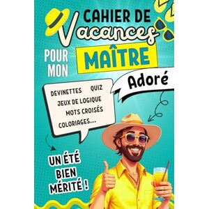 Editions, Vacété Cahier De Vacances Pour Mon Maître Adoré: Un Moment de Détente Bien Mérité Rempli Des Jeux Variés, Activités Ludiques, Des Défis Cérébraux et Des ... Maître D'école Pour la Fin D'année Scolaire. Editions, Vacété Cahier De Vacances Pour Mon Maître Adoré: Un Moment de Détente Bien Mérité Rempli Des Jeux Variés, Activités Ludiques, Des Défis Cérébraux et Des ... Maître D'école Pour la Fin D'année Scolaire.