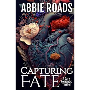 Roads, Abbie Capturing Fate: A Dark Romantic Thriller (Blood is Thicker Than...) Roads, Abbie Capturing Fate: A Dark Romantic Thriller (Blood is Thicker Than...)