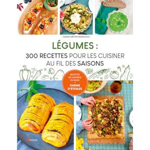 Meyer Mangold, Sarah Légumes : 300 recettes pour les cuisiner au fil des saisons Meyer Mangold, Sarah Légumes : 300 recettes pour les cuisiner au fil des saisons