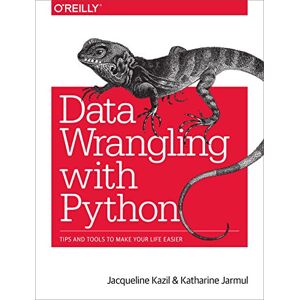 Kazil, Jacqueline Data Wrangling with Python: Tips and Tools to Make Your Life Easier Kazil, Jacqueline Data Wrangling with Python: Tips and Tools to Make Your Life Easier