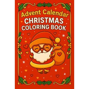Wolfe, Ember Advent Calendar Christmas Coloring Book: Color One Page Each Day Until Christmas – 24 Days of Cozy Christmas Coloring Fun and Heartwarming Quotes for Kids & Families Wolfe, Ember Advent Calendar Christmas Coloring Book: Color One Page Each Day Until Christmas – 24 Days of Cozy Christmas Coloring Fun and Heartwarming Quotes for Kids & Families