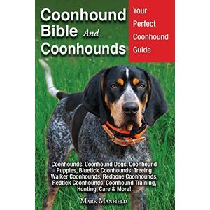 Manfield, Mark Coonhound Bible and Coonhounds: Your Perfect Coonhound Guide Coonhounds, Coonhound Dogs, Coonhound Puppies, Bluetick Coonhounds, Treeing Walker ... Coonhound Training, Hunting, Care & More! Manfield, Mark Coonhound Bible and Coonhounds: Your Perfect Coonhound Guide Coonhounds, Coonhound Dogs, Coonhound Puppies, Bluetick Coonhounds, Treeing Walker ... Coonhound Training, Hunting, Care & More!