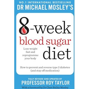 Mosley, Dr Michael Michael Mosley's 8 Week Blood Sugar Diet: How to Prevent and Reverse Type 2 Diabetes and Stay Off Medication Mosley, Dr Michael Michael Mosley's 8 Week Blood Sugar Diet: How to Prevent and Reverse Type 2 Diabetes and Stay Off Medication