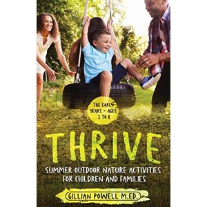 Powell, Gillian Thrive Summer Outdoor Nature Activities for Children and Families Powell, Gillian Thrive Summer Outdoor Nature Activities for Children and Families