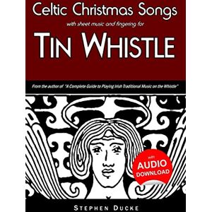 Ducke, Stephen Celtic Christmas Songs with sheet music and fingering for Tin Whistle: Volume 6 (Whistle for Kids) Ducke, Stephen Celtic Christmas Songs with sheet music and fingering for Tin Whistle: Volume 6 (Whistle for Kids)