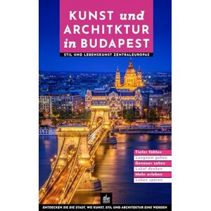 Freud, Theodora Kunst und Architektur in Budapest: Stil und Lebenskunst Zentraleuropas (Urbane Wanderlust) Freud, Theodora Kunst und Architektur in Budapest: Stil und Lebenskunst Zentraleuropas (Urbane Wanderlust)