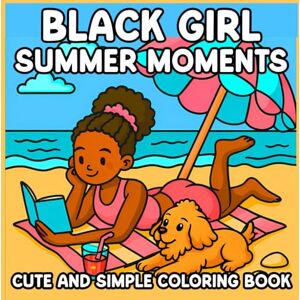 Henderson, john Black Girl Summer Moments Coloring Book: Bold and Easy Coloring Pages Featuring Fun Summer Scenes for Black Girls, African American Style, Natural Hair, and Fashion for Adults and Teens Henderson, john Black Girl Summer Moments Coloring Book: Bold and Easy Coloring Pages Featuring Fun Summer Scenes for Black Girls, African American Style, Natural Hair, and Fashion for Adults and Teens