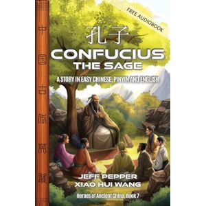 Pepper, Jeff Confucius the Sage: A Story in Easy Chinese, Pinyin and English: 7 (Heroes of Ancient China) Pepper, Jeff Confucius the Sage: A Story in Easy Chinese, Pinyin and English: 7 (Heroes of Ancient China)