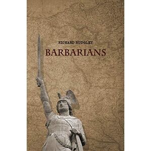 Rudgley, Richard Barbarians: Secrets of the Dark Ages Rudgley, Richard Barbarians: Secrets of the Dark Ages