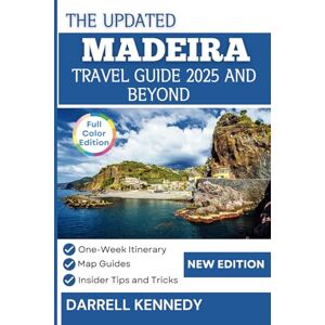 KENNEDY, DARRELL MADEIRA TRAVEL GUIDE 2025 AND BEYOND (COLOUR EDITION): Plan the Perfect Trip with Our 7-Day Itinerary and More. (The Stress-Free Travel Companion) KENNEDY, DARRELL MADEIRA TRAVEL GUIDE 2025 AND BEYOND (COLOUR EDITION): Plan the Perfect Trip with Our 7-Day Itinerary and More. (The Stress-Free Travel Companion)