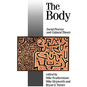 Mike Featherstone The Body: Social Process and Cultural Theory: 7 (Published in association with Theory, Culture & Society) Mike Featherstone The Body: Social Process and Cultural Theory: 7 (Published in association with Theory, Culture & Society)