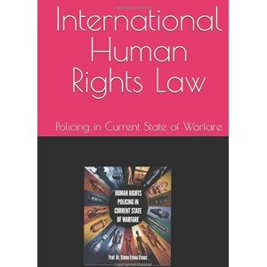 Simon Eyong, Prof. Dr. Eyong International Human Rights Law: Policing in Current State of Warfare Simon Eyong, Prof. Dr. Eyong International Human Rights Law: Policing in Current State of Warfare