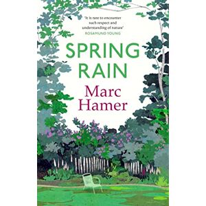 Hamer, Marc Spring Rain: A wise and life-affirming memoir about how gardens can help us heal Hamer, Marc Spring Rain: A wise and life-affirming memoir about how gardens can help us heal