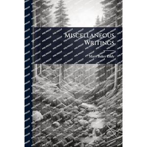 Eddy, Mary Baker Miscellaneous Writings Eddy, Mary Baker Miscellaneous Writings