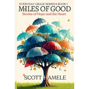 Scott Miles of Good: Stories of Hope and the Heart (1) Scott Miles of Good: Stories of Hope and the Heart (1)