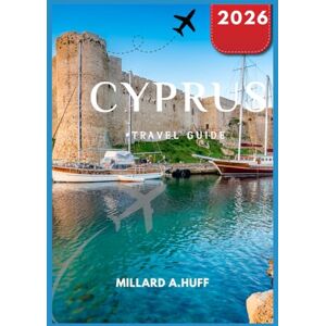 Huff, Millard A CYPRUS Travel Guide 2026 Huff, Millard A CYPRUS Travel Guide 2026