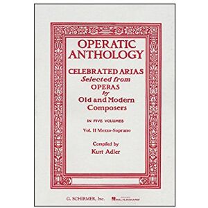 Various Operatic Anthology Volume Ii Mezzo-Soprano And Alto: Celebrated Arias Selected from Operas by Old and Modern Composers Various Operatic Anthology Volume Ii Mezzo-Soprano And Alto: Celebrated Arias Selected from Operas by Old and Modern Composers
