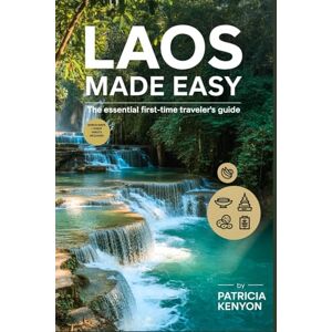 Kenyon, Patricia Laos Made Easy: The Essential First-Time Traveler’s Guide: Explore Laos Without the Stress — Insider Tips, Itineraries, Hidden Gems, and Cultural Secrets for the Perfect Southeast Asia Escape Kenyon, Patricia Laos Made Easy: The Essential First-Time Traveler’s Guide: Explore Laos Without the Stress — Insider Tips, Itineraries, Hidden Gems, and Cultural Secrets for the Perfect Southeast Asia Escape