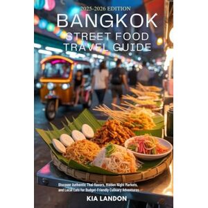 Landon, Kia Bangkok Street Food Travel Guide: Discover Authentic Thai Flavors, Hidden Night Markets, and Local Eats for Budget-Friendly Culinary Adventures Landon, Kia Bangkok Street Food Travel Guide: Discover Authentic Thai Flavors, Hidden Night Markets, and Local Eats for Budget-Friendly Culinary Adventures