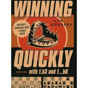 Ilya Odessky Winning Quickly with 1.b3 and 1...b6: Odesskys Sparkling Lines and Deadly Traps Ilya Odessky Winning Quickly with 1.b3 and 1...b6: Odesskys Sparkling Lines and Deadly Traps