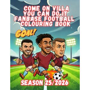Imaginations, Wonderful Come On Villa You Can Do It Fanbase Football Colouring Book: Packed with heroic poses and bold kicks – made for true Villa fans! Imaginations, Wonderful Come On Villa You Can Do It Fanbase Football Colouring Book: Packed with heroic poses and bold kicks – made for true Villa fans!