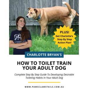 Bryan, Charlotte Mastering Toilet Training With Your Adult Dog: A Step-by-Step Guide to Toilet Training Adult Dogs with Long-Term Indoor Habits Bryan, Charlotte Mastering Toilet Training With Your Adult Dog: A Step-by-Step Guide to Toilet Training Adult Dogs with Long-Term Indoor Habits