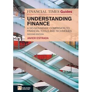 Estrada, Javier Financial Times Guide to Understanding Finance, The: A no-nonsense companion to financial tools and techniques (2nd Edition) (Financial Times) (The FT Guides) Estrada, Javier Financial Times Guide to Understanding Finance, The: A no-nonsense companion to financial tools and techniques (2nd Edition) (Financial Times) (The FT Guides)