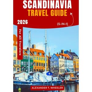 WHEELER, ALEXANDER T. Scandinavia Travel Guide 2026 (5-in-1): Explore Norway, Sweden, Denmark, Finland, and Iceland with Maps, Itineraries, Budget Tips, and Outdoor Adventures WHEELER, ALEXANDER T. Scandinavia Travel Guide 2026 (5-in-1): Explore Norway, Sweden, Denmark, Finland, and Iceland with Maps, Itineraries, Budget Tips, and Outdoor Adventures