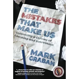Graban, Mark The Mistakes That Make Us: Cultivating a Culture of Learning and Innovation Graban, Mark The Mistakes That Make Us: Cultivating a Culture of Learning and Innovation