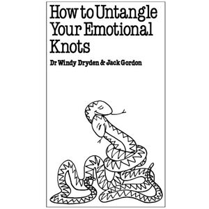 Dryden, Windy How to Untangle Your Emotional Knots (Overcoming common problems) Dryden, Windy How to Untangle Your Emotional Knots (Overcoming common problems)