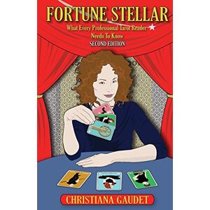 Gaudet, Christiana Fortune Stellar: What Every Professional Tarot Reader Needs to Know Gaudet, Christiana Fortune Stellar: What Every Professional Tarot Reader Needs to Know