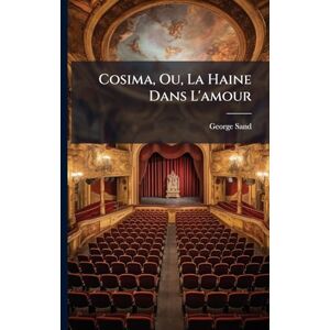 Sand, George Cosima, Ou, La Haine Dans L'amour Sand, George Cosima, Ou, La Haine Dans L'amour