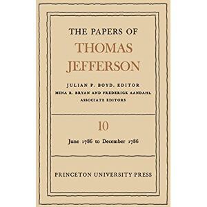 Princeton The Papers of Thomas Jefferson, Volume 10: June 1786 to December 1786 Princeton The Papers of Thomas Jefferson, Volume 10: June 1786 to December 1786