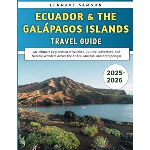 Samson Ecuador & The Galápagos Islands Travel Guide 2025-2026: An Ultimate Exploration of Wildlife, Culture, Adventure, and Natural Wonders Across the Andes, Amazon, and Archipelagos Samson Ecuador & The Galápagos Islands Travel Guide 2025-2026: An Ultimate Exploration of Wildlife, Culture, Adventure, and Natural Wonders Across the Andes, Amazon, and Archipelagos