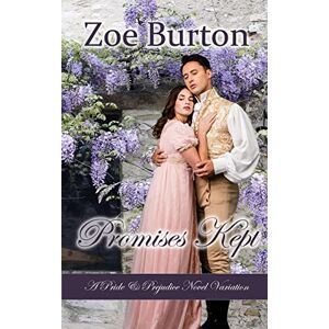 Burton, Zoe Promises Kept: A Pride & Prejudice Novel Variation Burton, Zoe Promises Kept: A Pride & Prejudice Novel Variation