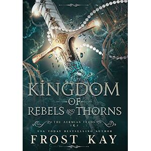 Kay, Frost Kingdom of Rebels and Thorns: 1 (Aermian Feuds) Kay, Frost Kingdom of Rebels and Thorns: 1 (Aermian Feuds)