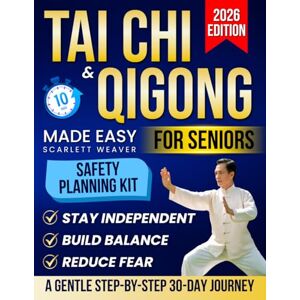 Weaver, Scarlett Tai Chi & Qigong Made Easy for Seniors: A Gentle, Step-by-Step 30-Day Journey to Awaken Energy, Release Tension & Regain Confidence — With Safe Seated Options You Can Enjoy at Home in 10 Minutes Weaver, Scarlett Tai Chi & Qigong Made Easy for Seniors: A Gentle, Step-by-Step 30-Day Journey to Awaken Energy, Release Tension & Regain Confidence — With Safe Seated Options You Can Enjoy at Home in 10 Minutes