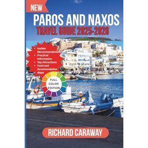 Caraway, Richard PAROS AND NAXOS TRAVEL GUIDE 2025-2026: Your Expert Companion to Island Life, Hidden Villages, Pristine Beaches, Local Flavors, and Hassle-Free ... of the Cyclades (Global Destinations Guide) Caraway, Richard PAROS AND NAXOS TRAVEL GUIDE 2025-2026: Your Expert Companion to Island Life, Hidden Villages, Pristine Beaches, Local Flavors, and Hassle-Free ... of the Cyclades (Global Destinations Guide)