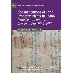 Long, Denggao The Institutions of Land Property Rights in China: Transformation and Development, 1560–1950 (Palgrave Studies in Economic History) Long, Denggao The Institutions of Land Property Rights in China: Transformation and Development, 1560–1950 (Palgrave Studies in Economic History)
